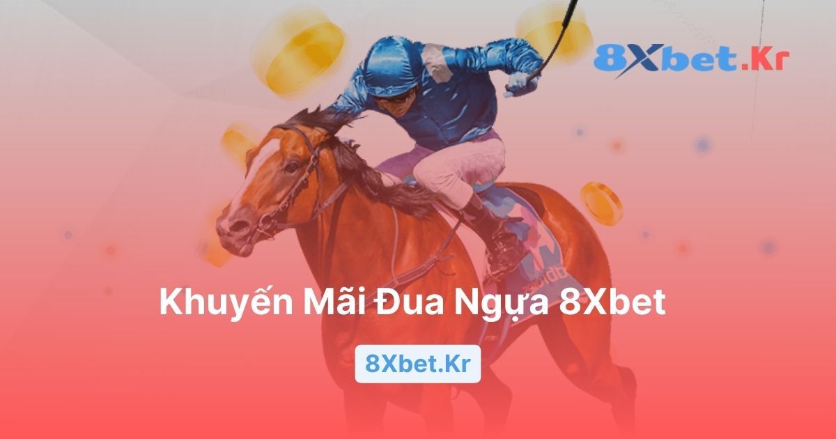 Khuyến mãi đua ngựa 8Xbet