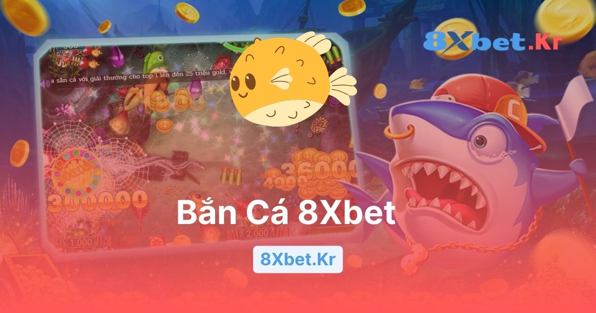 Bắn Cá 8Xbet