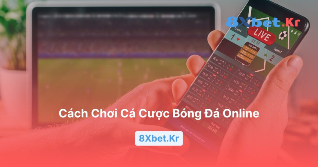 Cách chơi cá cược bóng đá online