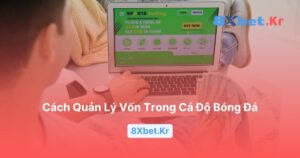 Cách quản lý vốn trong cá độ bóng đá